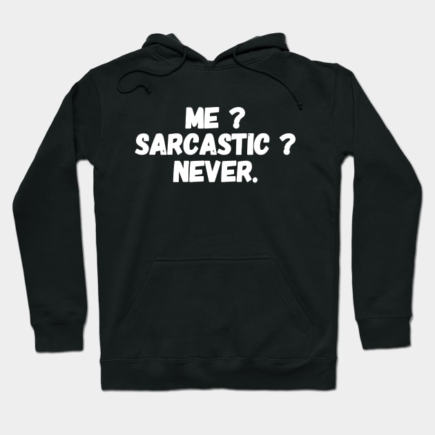 Me ? Sarcastic ? Never Hoodie by captainmood